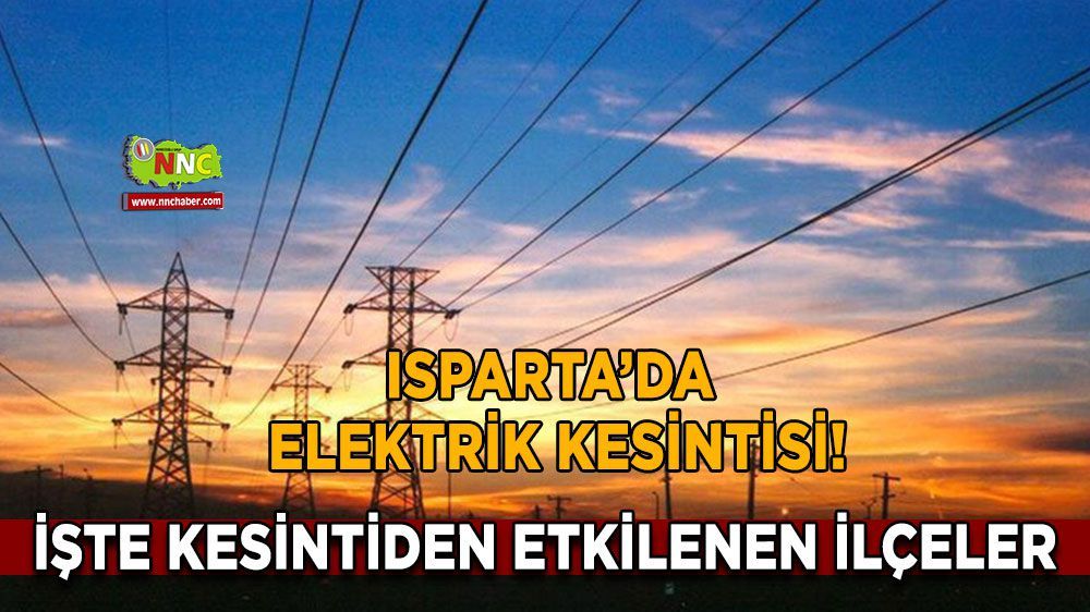 Isparta Dikkat! Elektrikler kesilecek