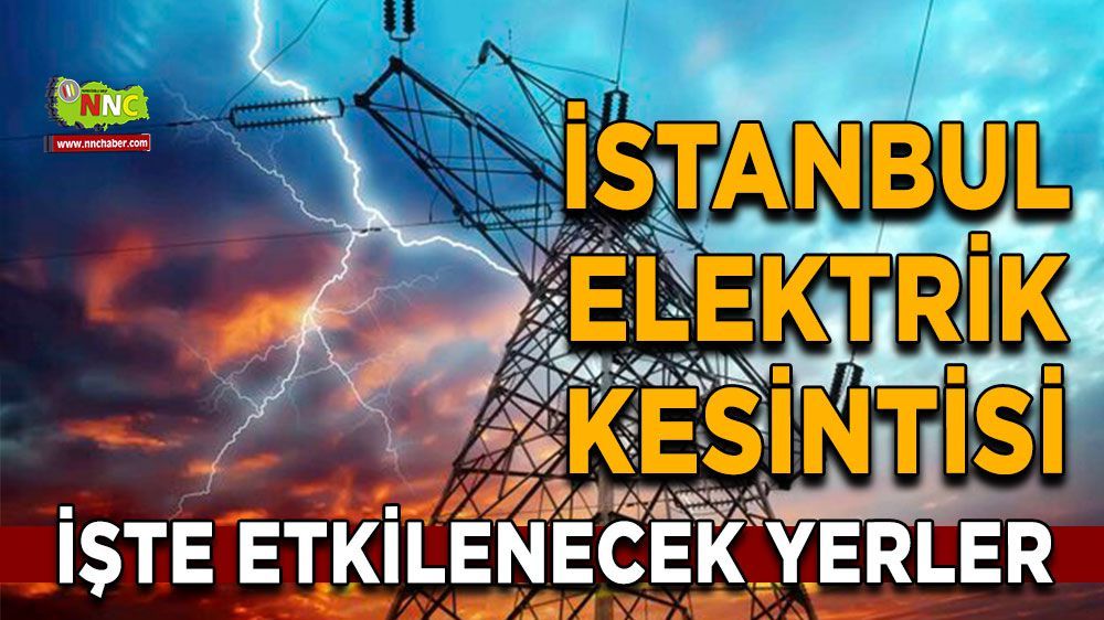 İstanbul Dikkat! Elektrik Kesintisi Geliyor