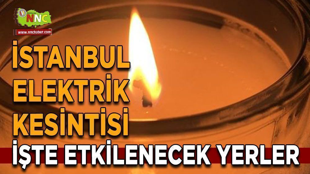 İstanbul Dikkat! Elektrikler olmayacak!