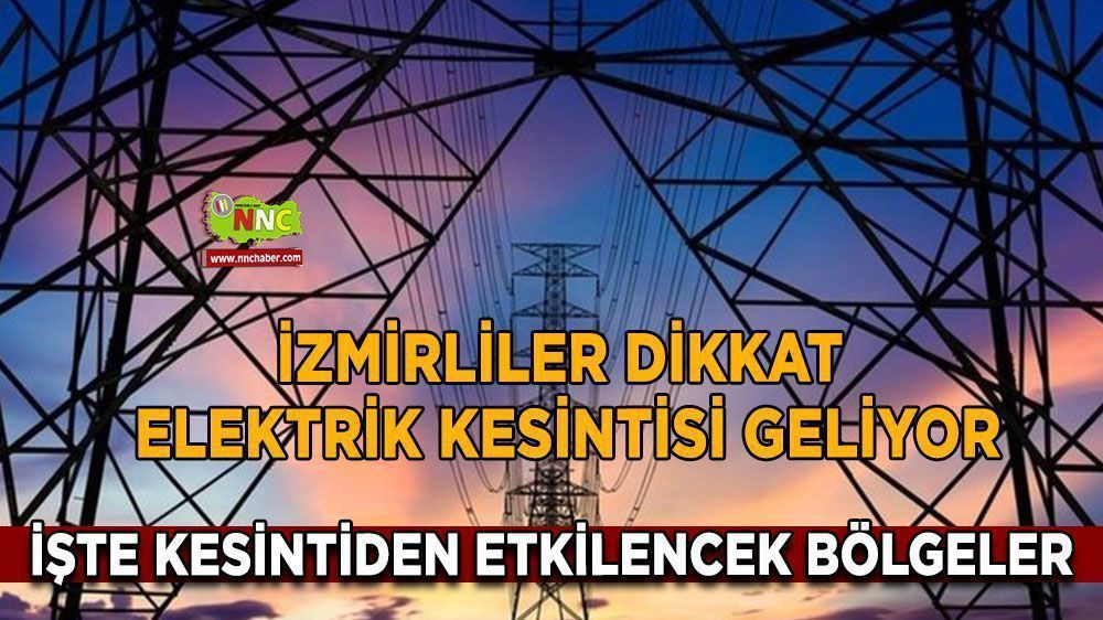 İzmir'de 26 Mayıs Pazar Günü elektrik kesintisi! işte detaylar..