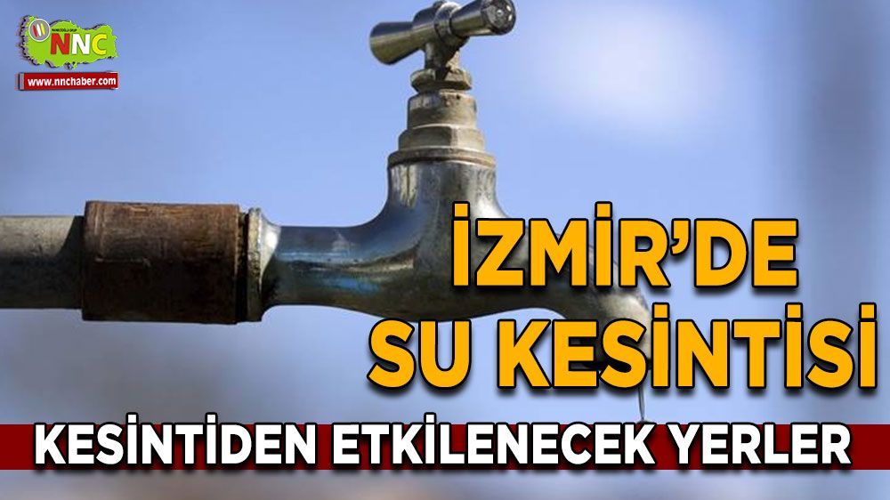 İzmir su kesintisi! İzmirliler susuz kalacak! 