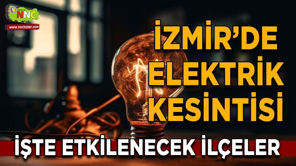  İzmir ve ilçelerinde elektrikler kesilecek mi? İşte detaylar..