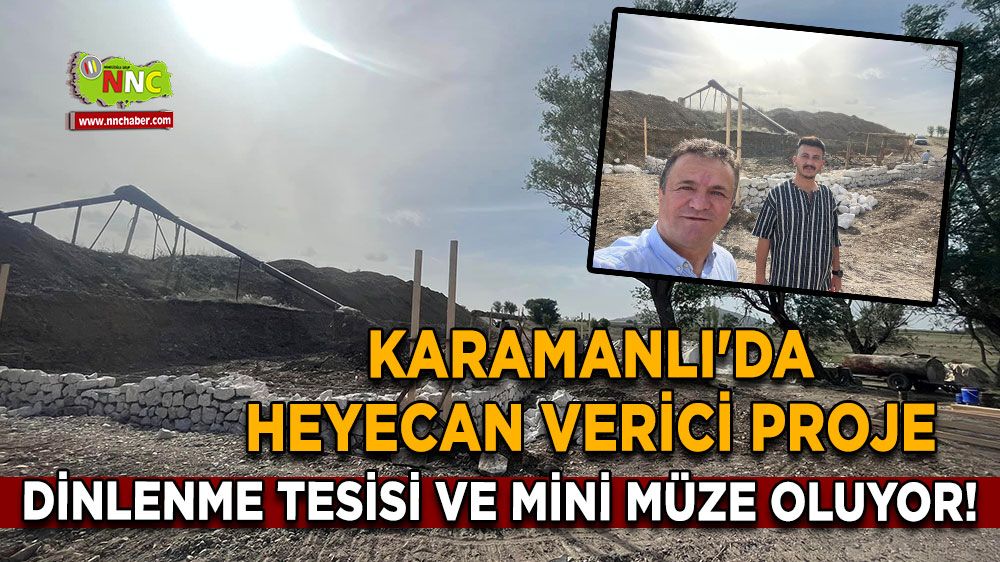 Karamanlı'da Heyecan Verici Proje! Dinlenme Tesisi ve Mini Müze Oluyor!