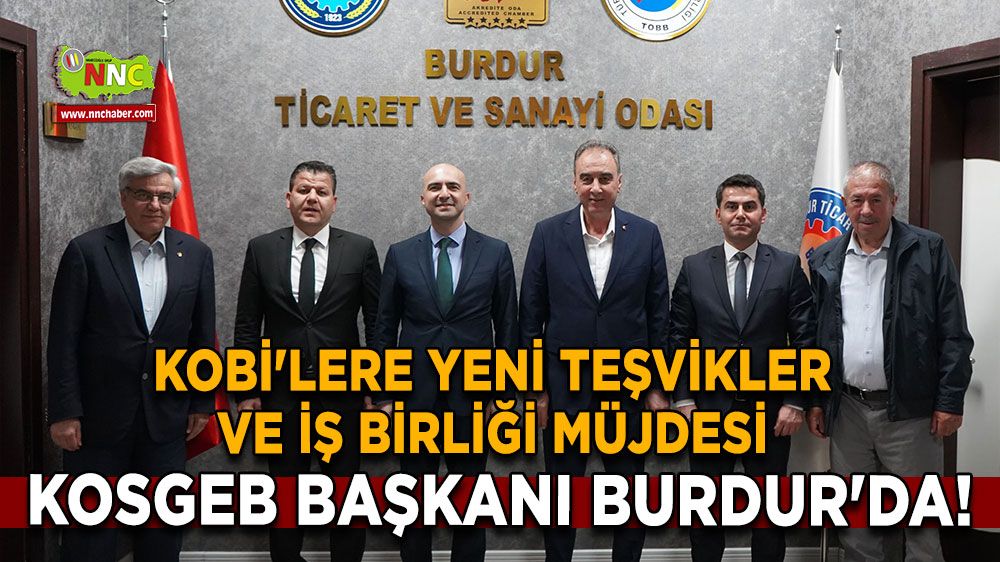 KOSGEB Başkanı Burdur'da! KOBİ'lere Yeni Teşvikler ve İş Birliği Müjdesi