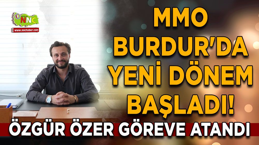 MMO Burdur'da Yeni Dönem Başladı! Özgür Özer Göreve Atandı