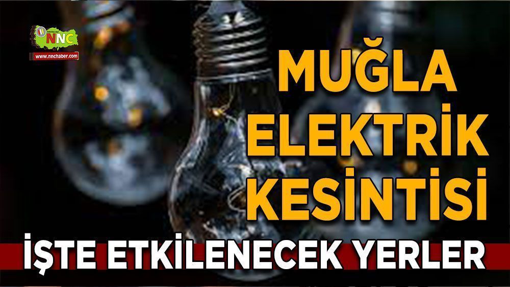 Muğla elektrik kesintisi! 14 Mayıs Muğla elektrik kesintisi nerede yaşanacak?