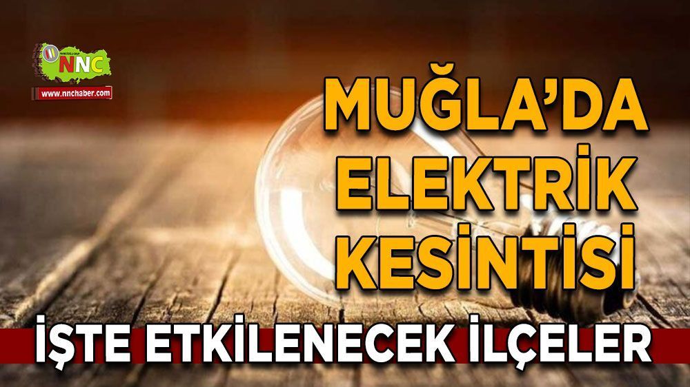 Muğlalılar Dikkat! Elektrikler kesilecek