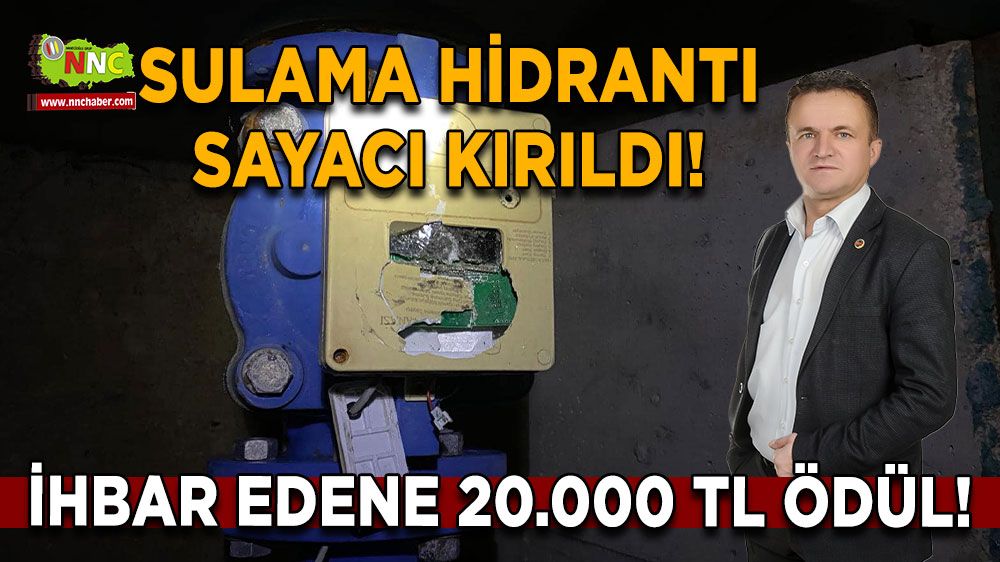 Sulama Hidrantı Sayacı Kırıldı! İhbar Edene 20.000 TL Ödül!