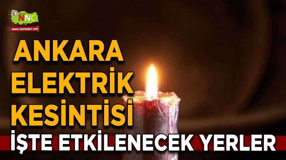 13 Haziran Ankara elektrik kesintisi! Nerelerde etkili olacak