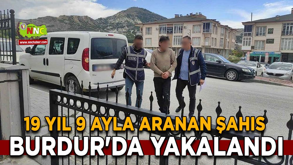 19 yıl 9 ayla aranan şahıs Burdur'da yakalandı