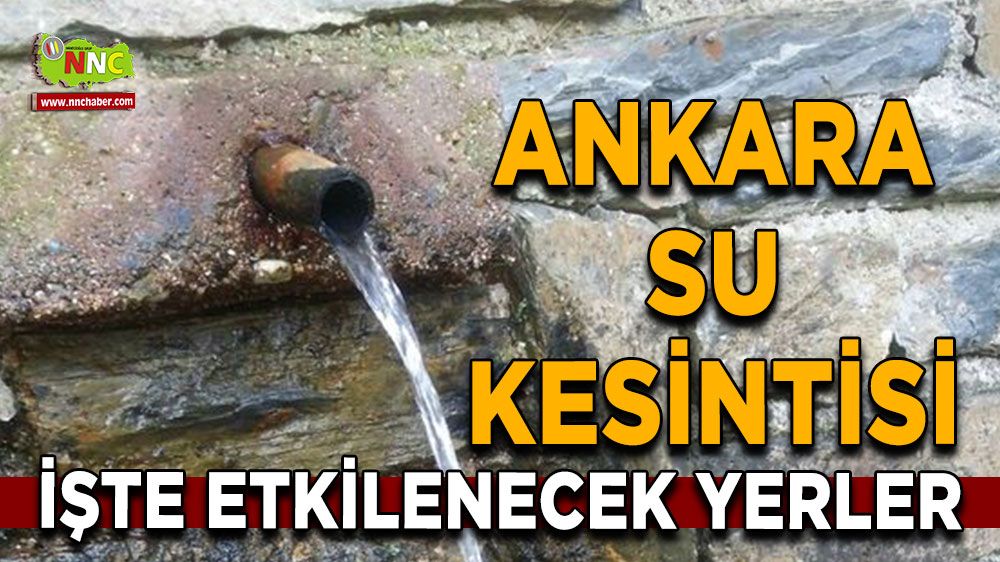 21 Haziran Ankara su kesintisi! Nerelerde etkili olacak