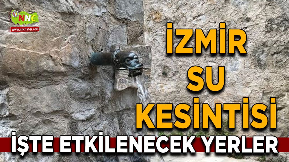 21 Haziran İzmir su kesintisi! İşte etkilenecek yerler