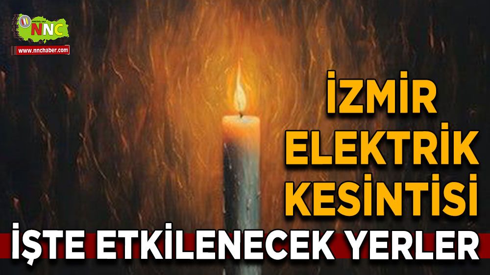 27 Haziran İzmir elektrik kesintisi! Nerelerde etkili olacak