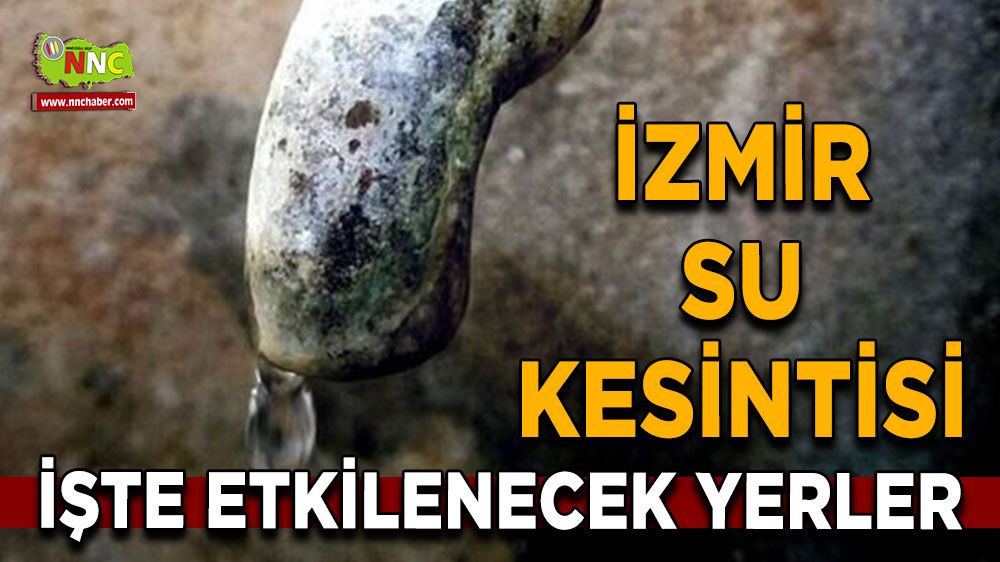 28 Haziran İzmir su kesintisi! Nerelerde etkili olacak