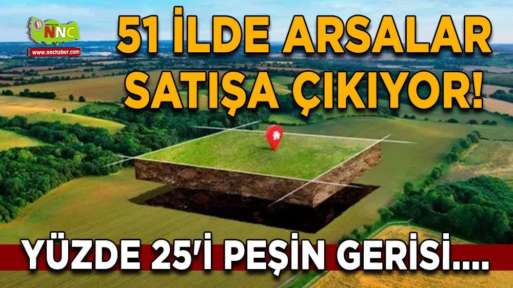 51 ilde arsalar satışa çıkıyor! İstanbul, Ankara, Samsun, Malatya, Mardin ve Şanlıurfa’da talepler yoğun