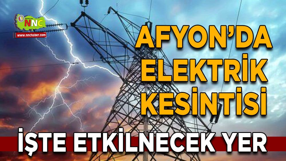 Afyonkarahisar'da elektrik kesintisi Bu ilçe dikkat