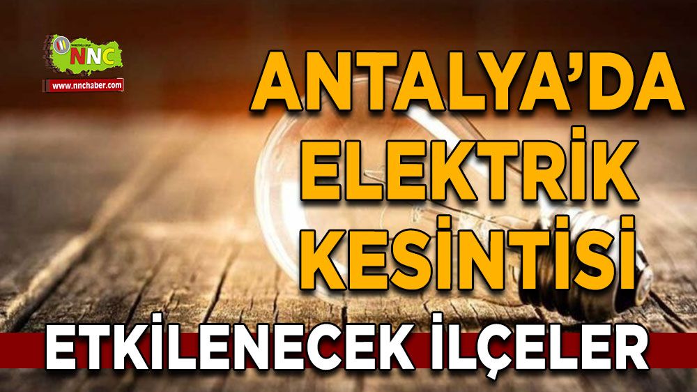 Antalya'da 08 Haziran 2024 elektrik kesintisi