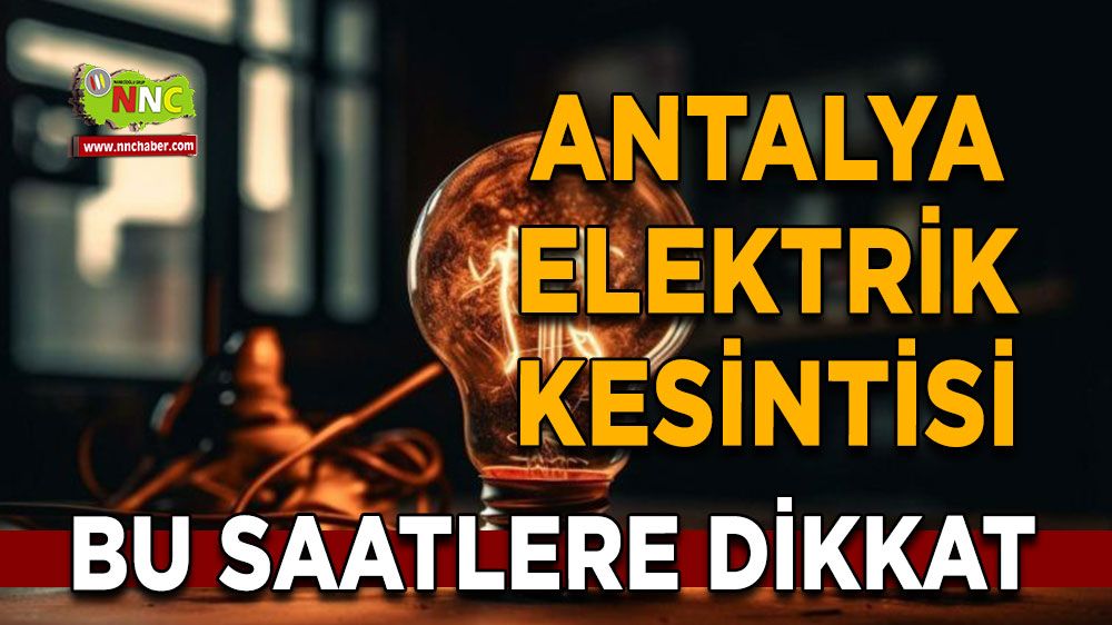 Antalya'da 11 Haziran elektrik kesintisi