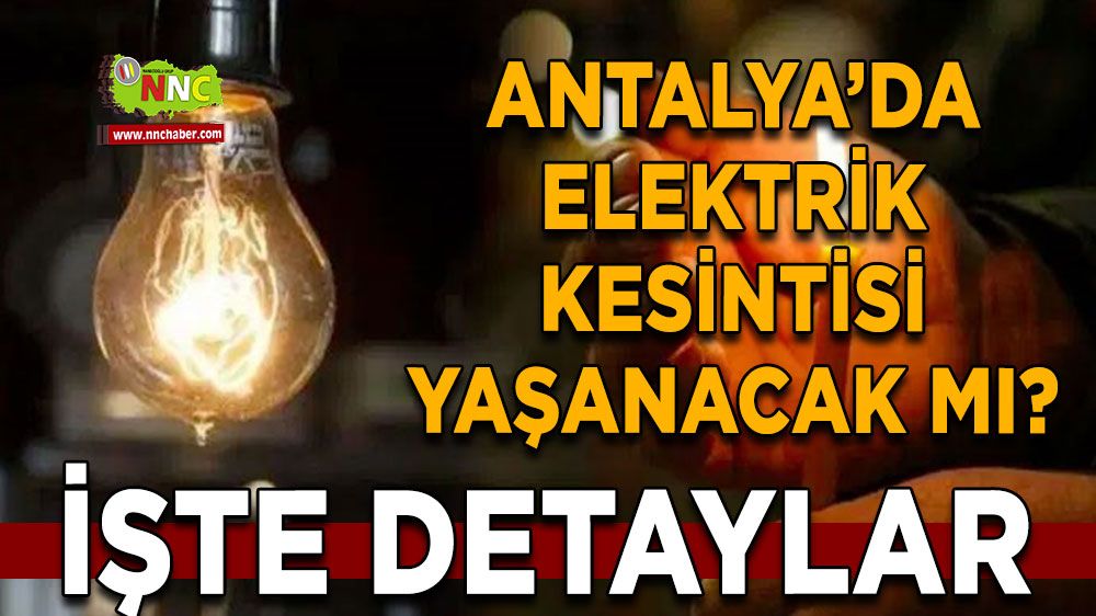 Antalya'da elektrik kesintisi yaşanacak mı?