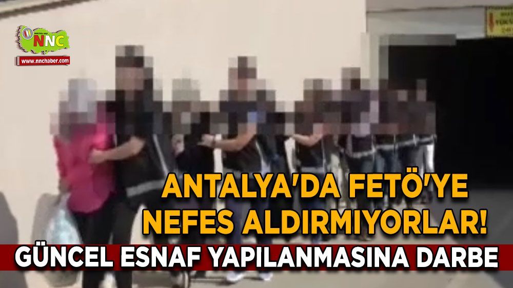 Antalya'da FETÖ'ye nefes aldırmıyorlar!