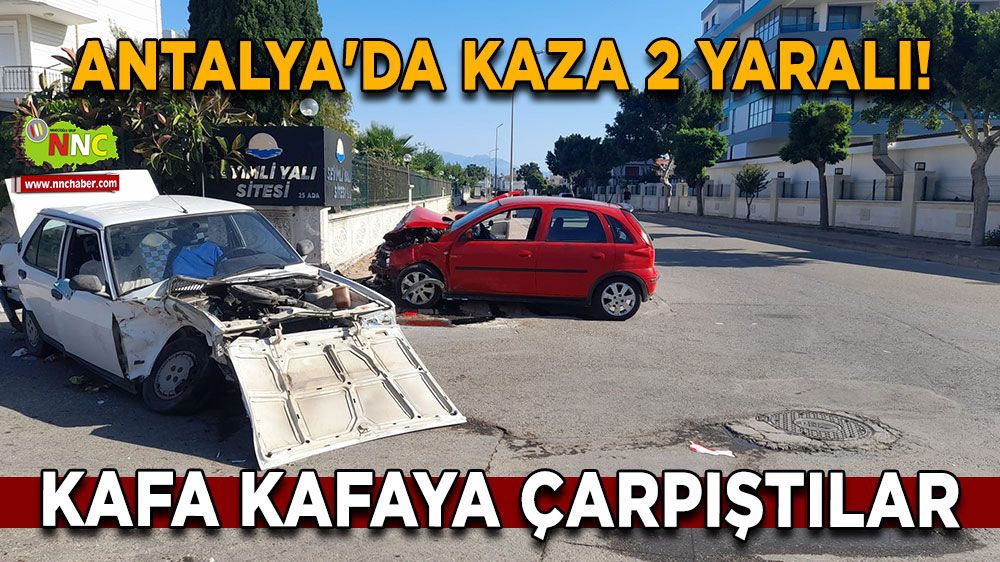 Antalya'da kaza 2 yaralı! Kafa kafaya çarpıştılar