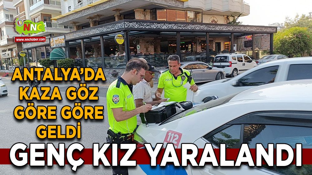 Antalya'da kaza! Karşıya geçmek isteyen genç kıza çarptı