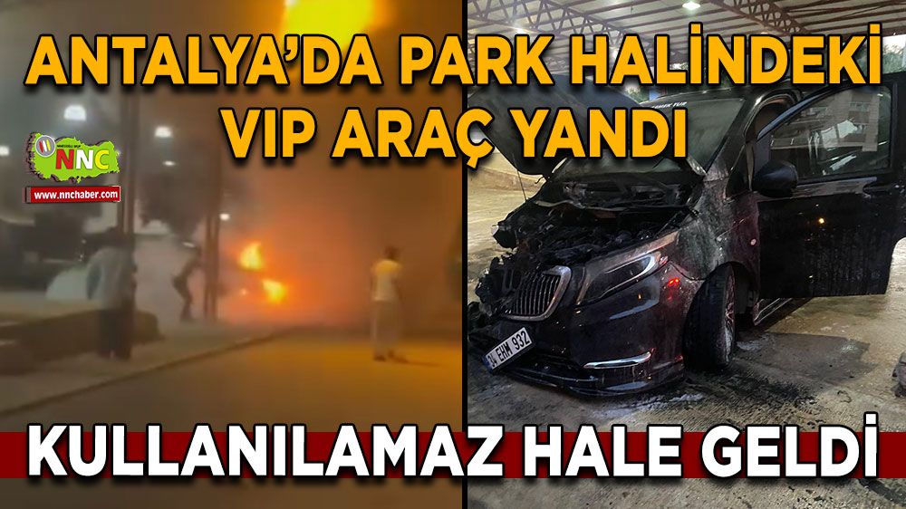 Antalya'da park halindeki araç, kullanılamaz hale geldi