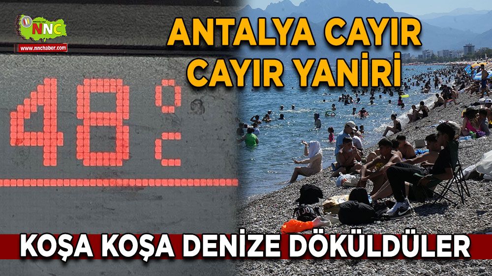 Antalya'da şemsiyesi olmayan kavrulacak! 48 derecede herkes denize akın etti