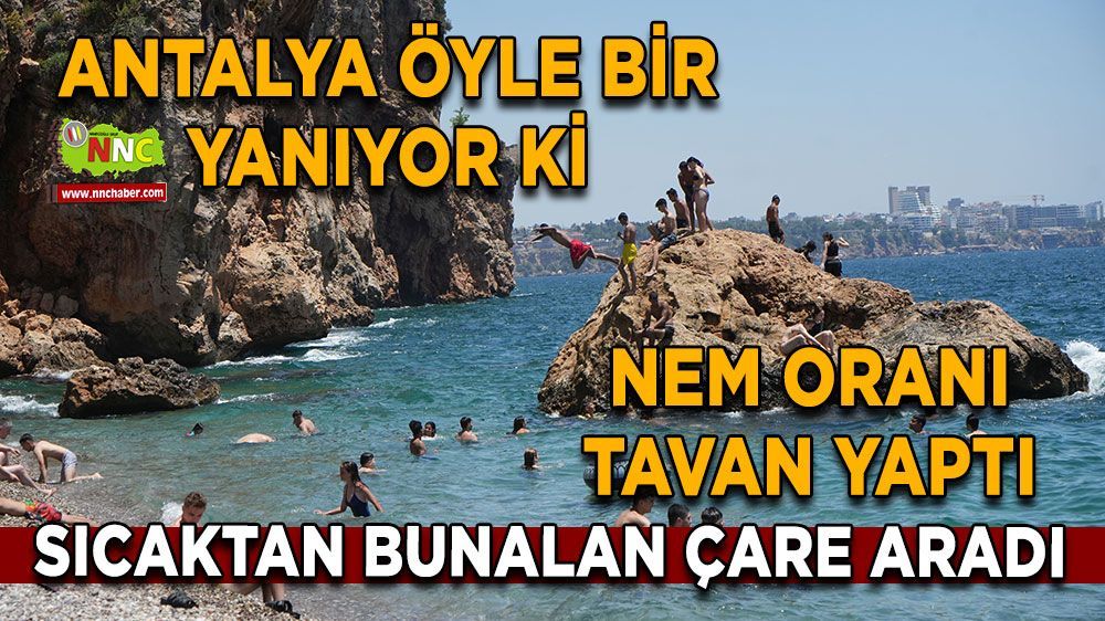 Antalya'da sıcaklı ve nemden bunalan vatandaşlar çare aradı