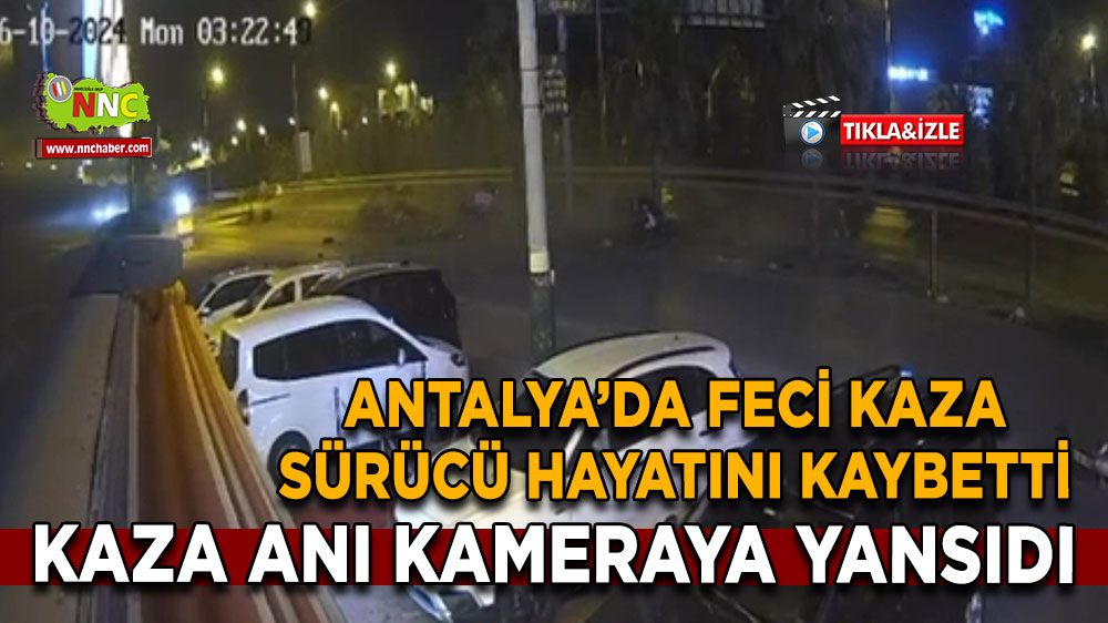 Antalya'daki sürücünün öldüğü feci kazada kaza anları ortaya çktı