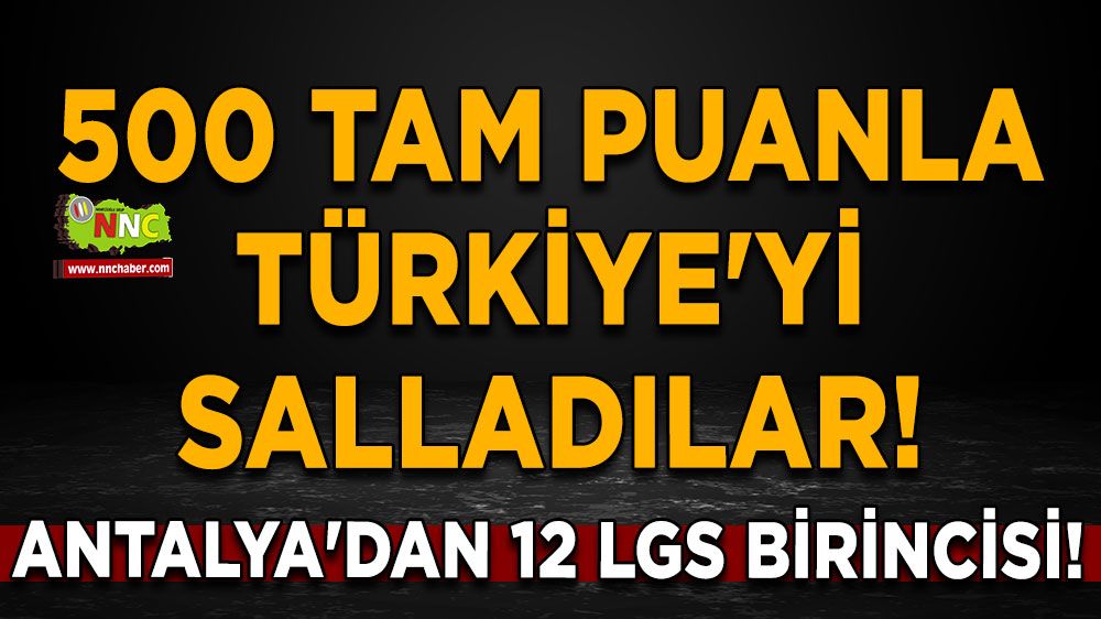 Antalya'dan 12 LGS Birincisi! 500 Tam Puanla Türkiye'yi Salladılar!