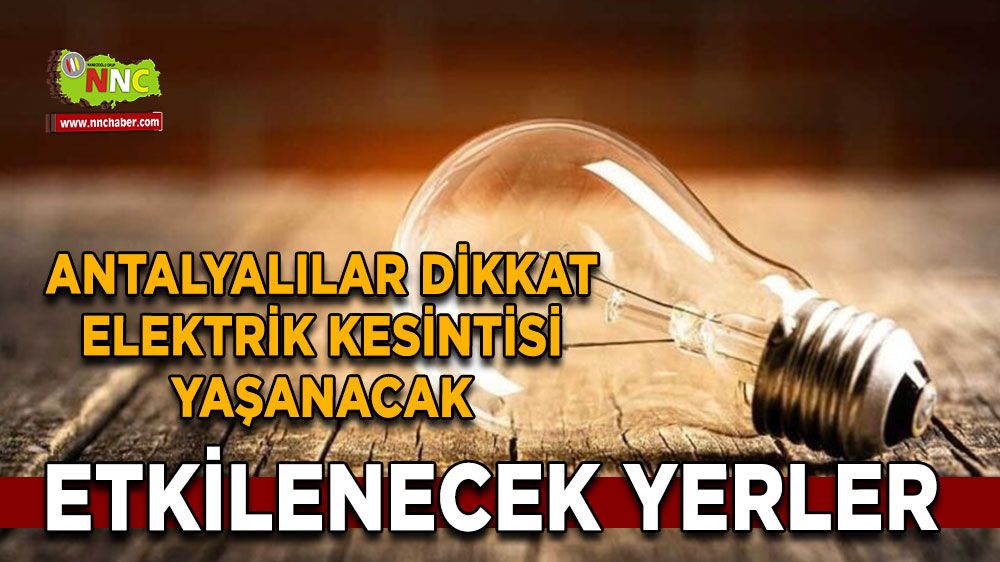Antalya elektrik kesintisi Bu saatlere dikkat