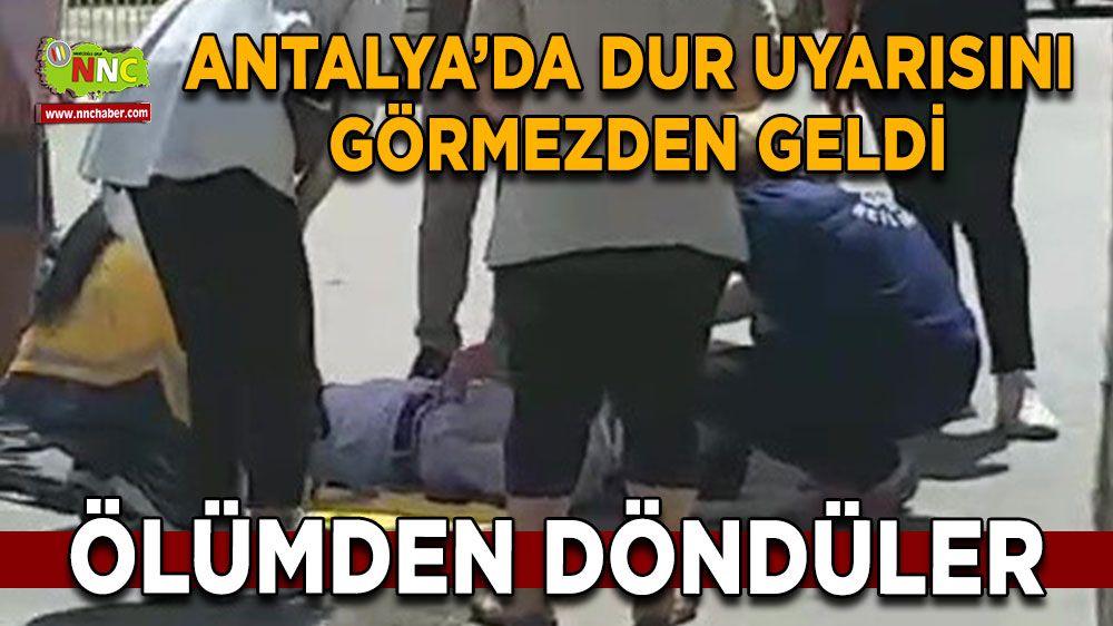 Antalya trafik kazası! 'Dur' uyarısına görmezden geldi, ölümden döndüler