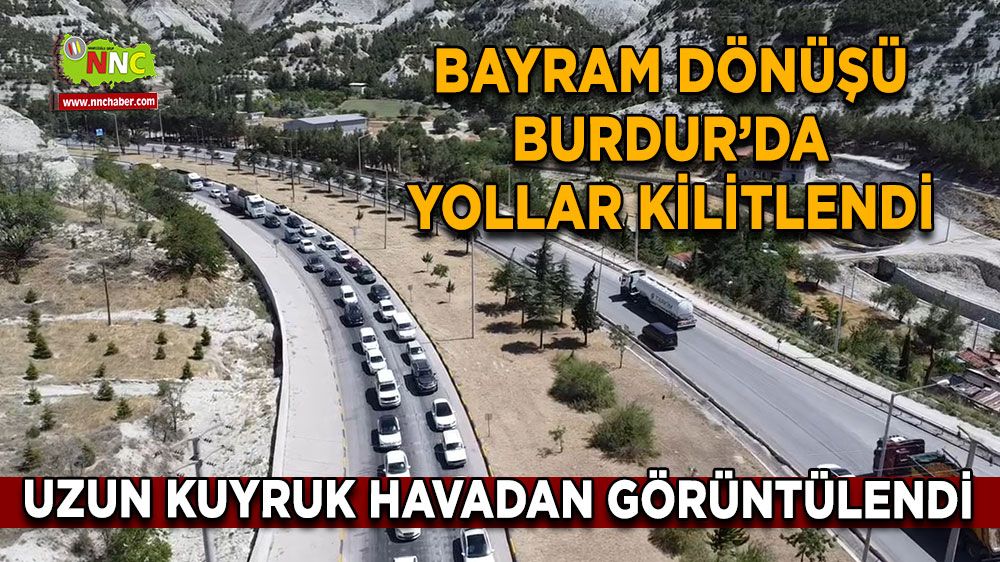 Antalya ve Fethiye dönüşü Burdur'da trafik çekişmesi! Havadan görüntülenen yollar tıkandı!