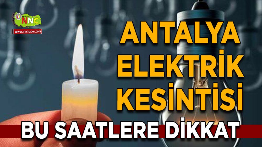 Antalyalılar dikkat elektrik kesilecek