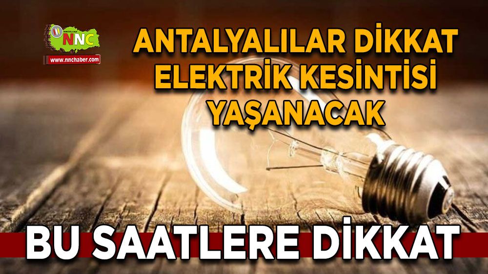 Antalyalılar dikkat elektrik kesintisi yaşanacak
