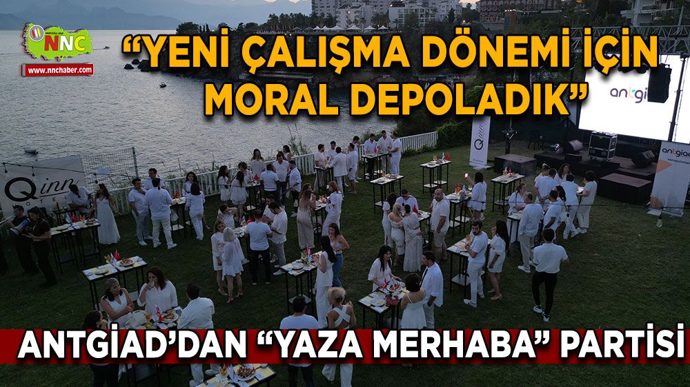 ANTGİAD üyeleri “Yaza Merhaba” partisinde yeni dönem için enerji depoladı