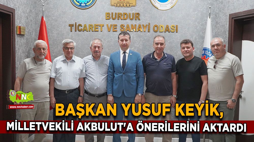 Başkan Yusuf Keyik, Milletvekili Akbulut'a önerilerini aktardı