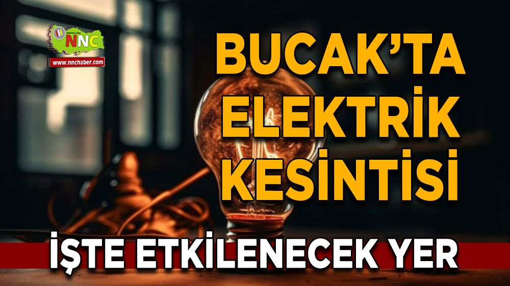 Bucak'ta 07 Haziran elektrik kesintisi