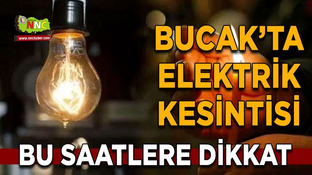 Bucak'ta elektrik kesintisi yaşanacak! Bu saatlere dikkat