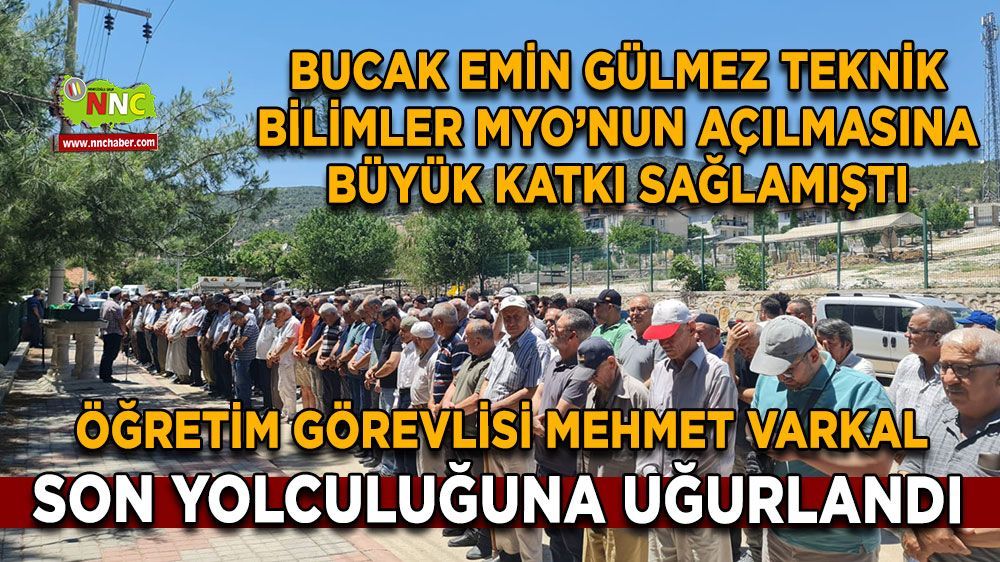 Bucak'ta Öğretim Görevlisi Mehmet Varkal son yolculuğuna uğurlandı