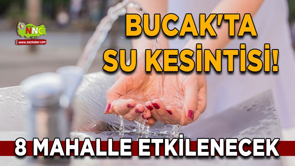Bucak'ta su kesintisi! 8 Mahalle etkilenecek