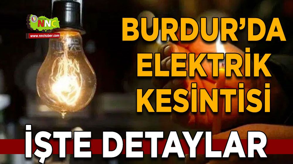 Burdur'da 25 Haziran elektrik kesintisi etkilenecek yer