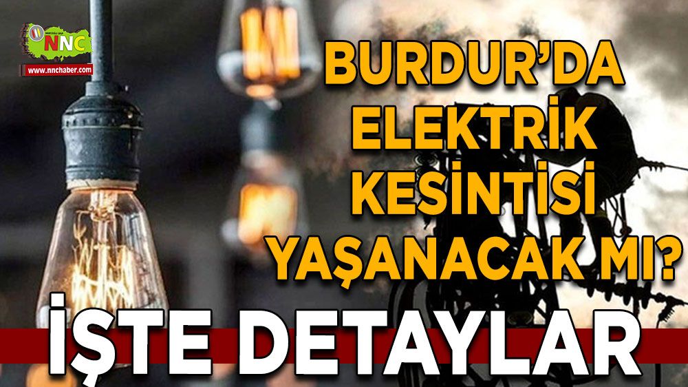 Burdur'da 26 Haziran elektrik kesintisi etkilenecek yerler