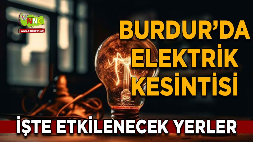 Burdur'da 27 Haziran elektrik kesintisi etkilenecek yerler