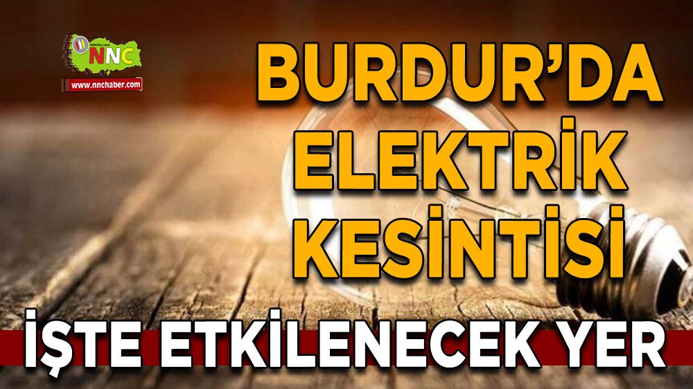 Burdur'da elektrik kesintisi etkilenecek yer