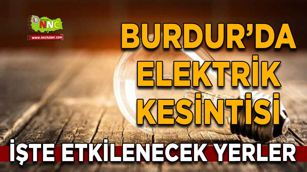 Burdur'da elektrik kesintisi Etkilenecek yerler