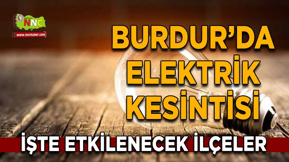 Burdur'da elektrik kesintisi etkilenecek yerler
