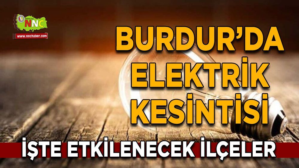 Burdur'da elektrik kesintisi! işte etkilenecek yerler