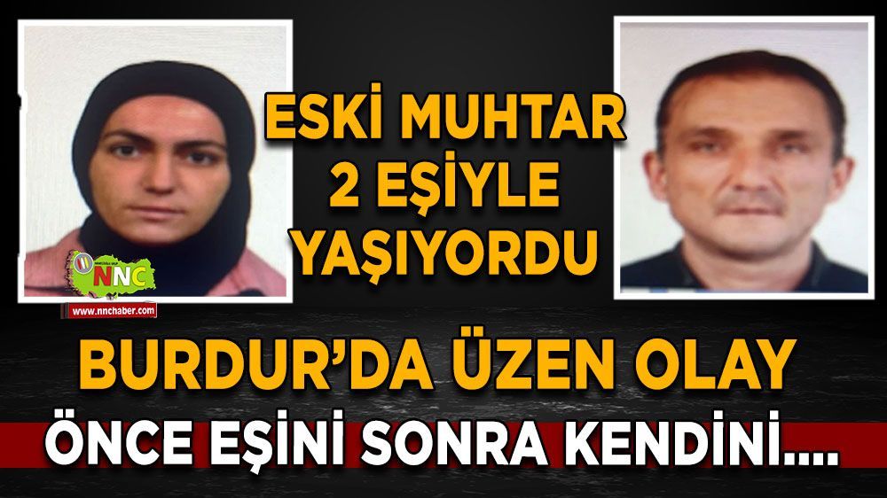 Burdur'da Korkutan olay! Eski muhtar 2 eşiyle yaşıyordu!
